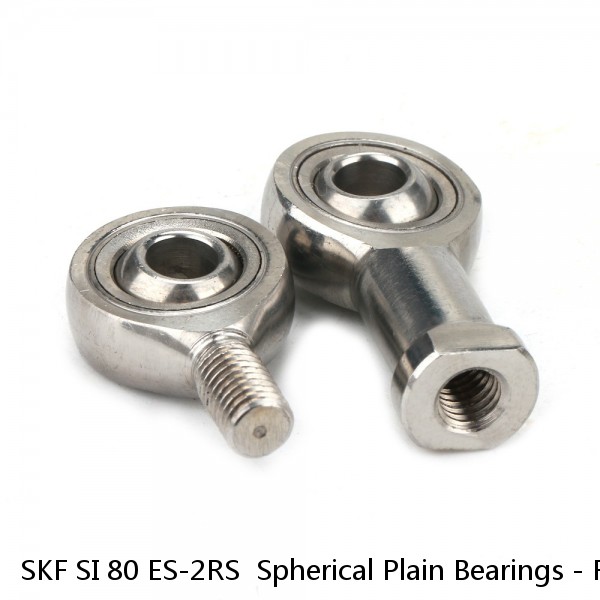 SKF SI 80 ES-2RS  Spherical Plain Bearings - Rod Ends