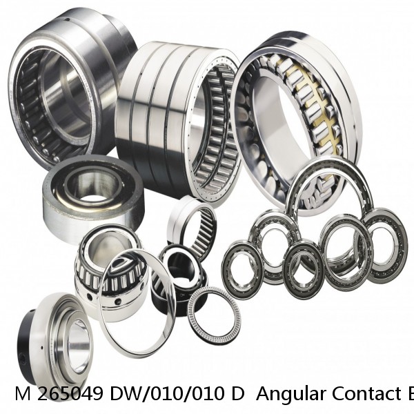 M 265049 DW/010/010 D  Angular Contact Ball Bearings