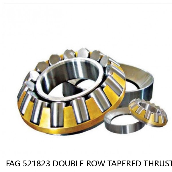 FAG 521823 DOUBLE ROW TAPERED THRUST ROLLER BEARINGS